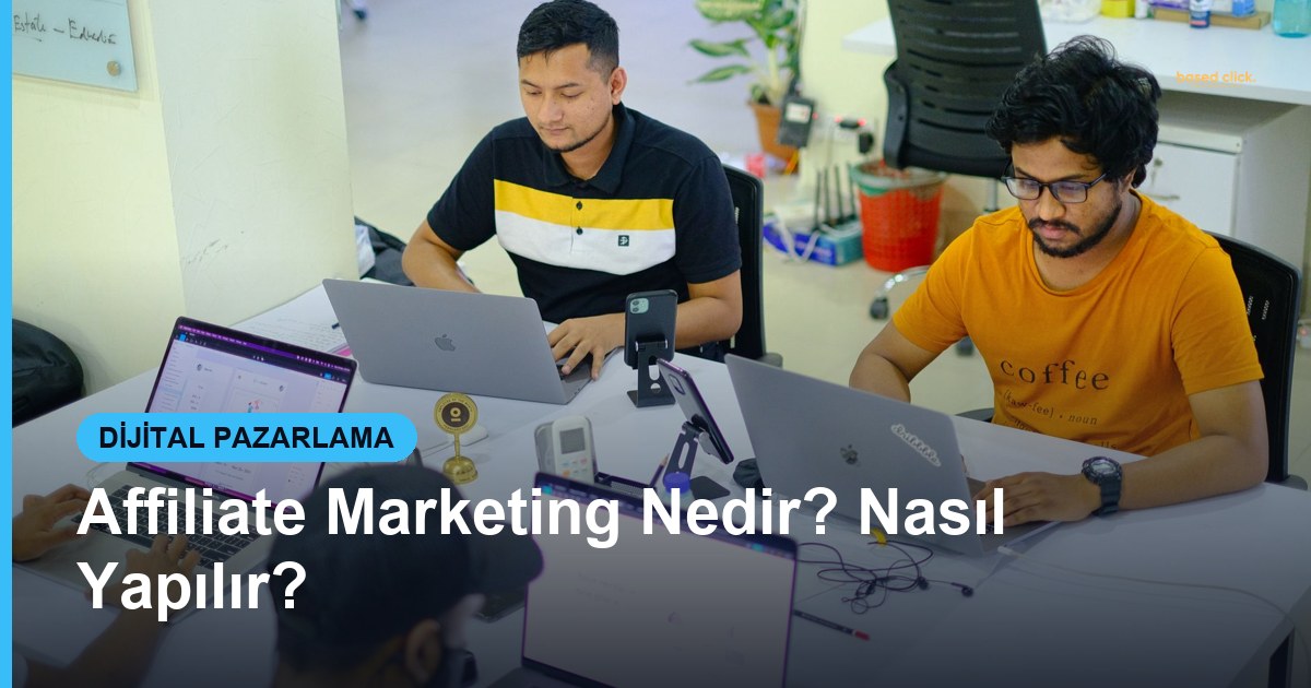 Affiliate Marketing Nedir? Nasıl Yapılır? - Based Click