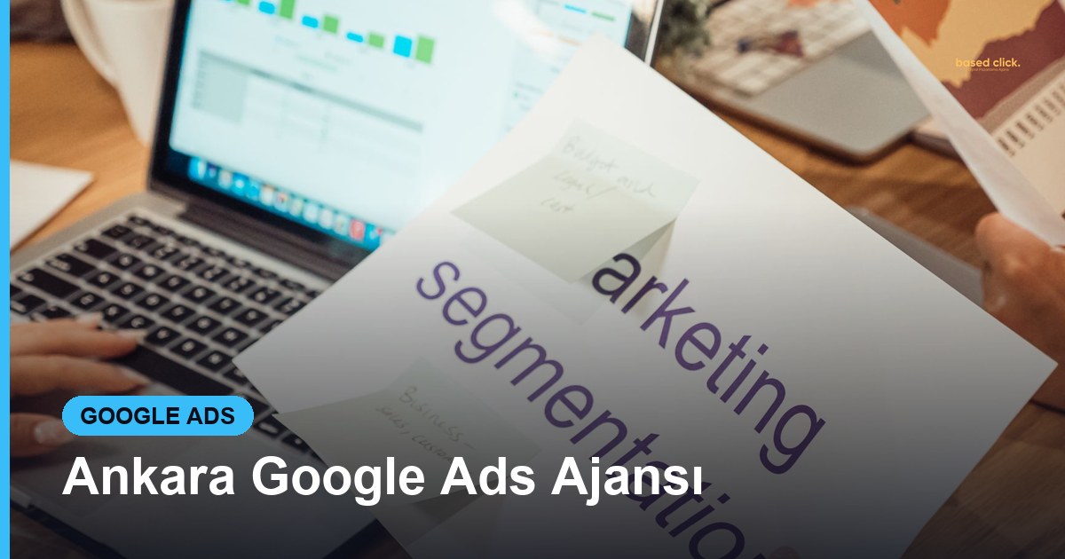 Ankara Google Ads Ajansı - Based Click