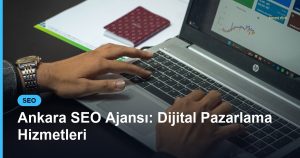 Ankara SEO Ajansı: Dijital Pazarlama Hizmetleri - Based Click
