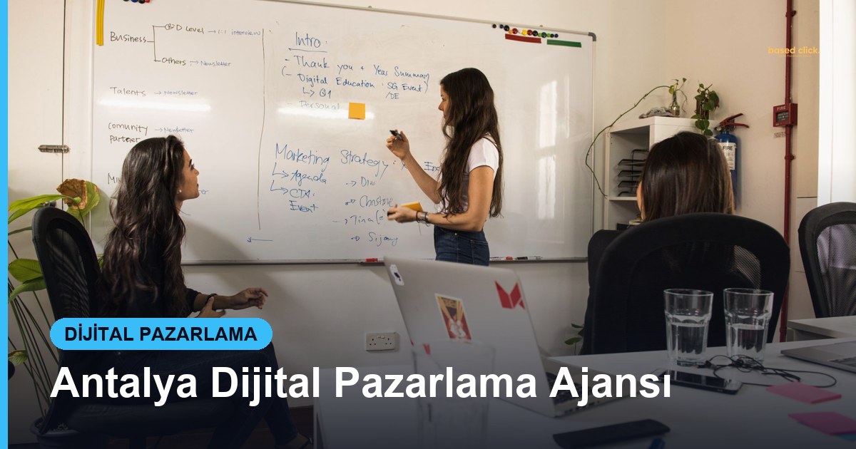 Antalya Dijital Pazarlama Ajansı - Based Click
