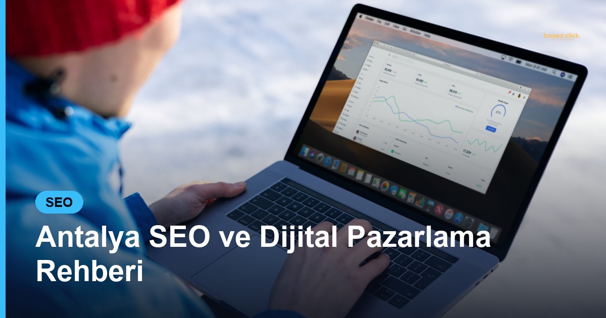 Antalya SEO ve Dijital Pazarlama Rehberi - Based Click