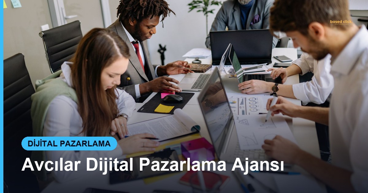 Avcılar Dijital Pazarlama Ajansı - Based Click