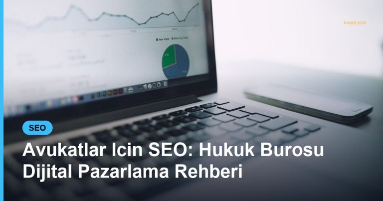 Avukatlar Icin SEO: Hukuk Burosu Dijital Pazarlama Rehberi - Based Click
