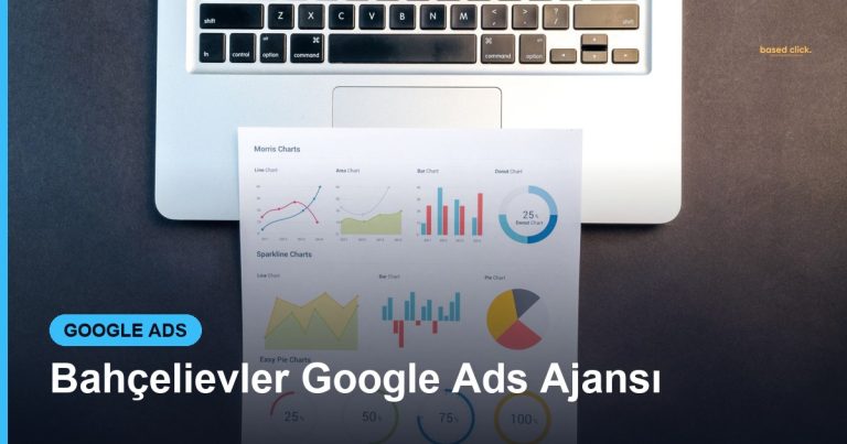 Bahçelievler Google Ads Ajansı - Based Click