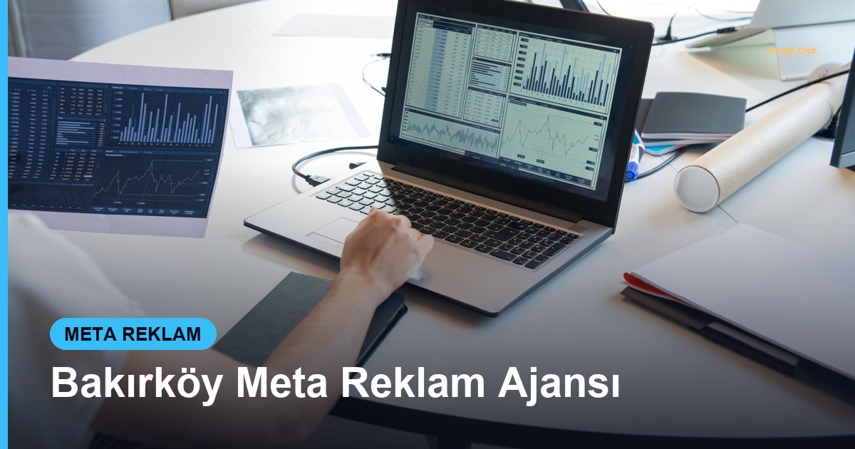 Bakırköy Meta Reklam Ajansı - Based Click