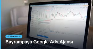 Bayrampaşa Google Ads Ajansı - Based Click