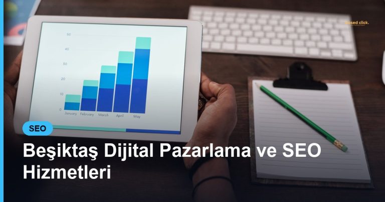 Beşiktaş Dijital Pazarlama ve SEO Hizmetleri - Based Click
