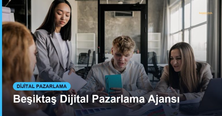 Beşiktaş Dijital Pazarlama Ajansı - Based Click
