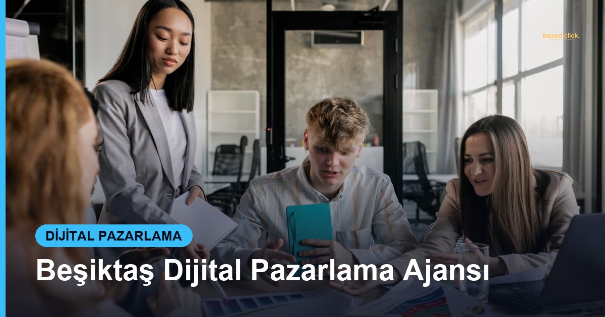 Beşiktaş Dijital Pazarlama Ajansı - Based Click