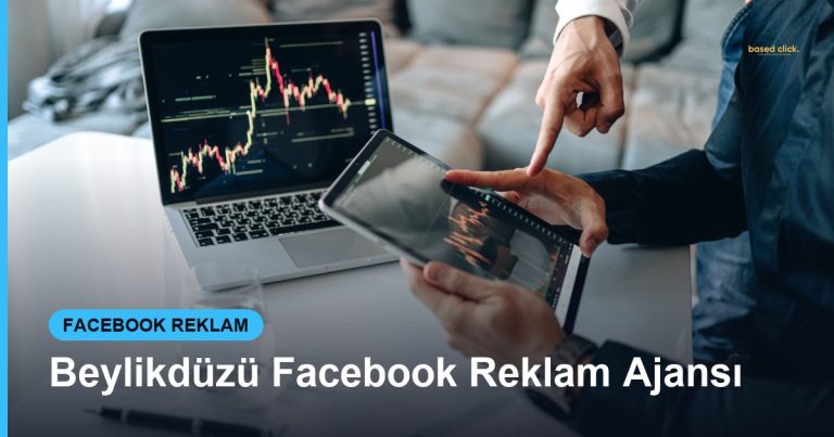 Beylikdüzü Facebook Reklam Ajansı - Based Click