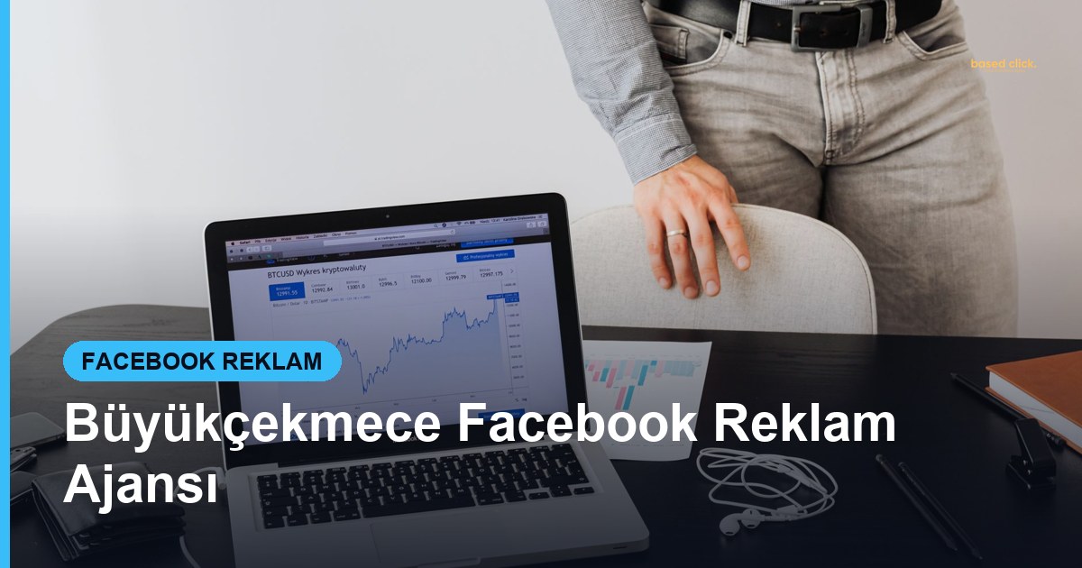 Büyükçekmece Facebook Reklam Ajansı - Based Click