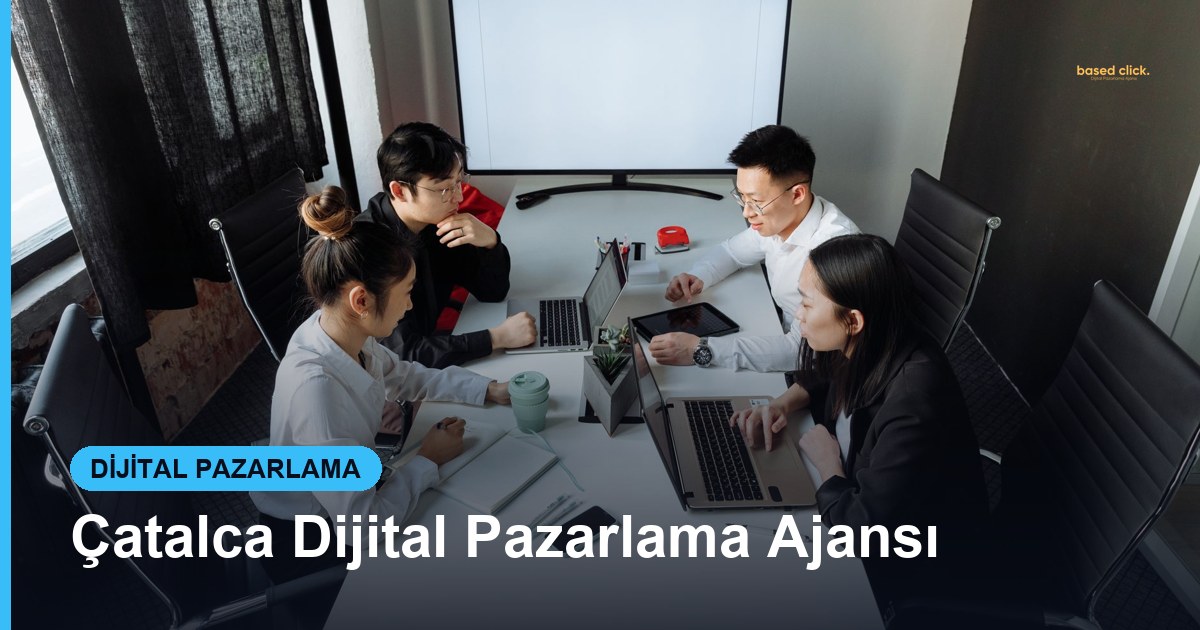 Çatalca Dijital Pazarlama Ajansı - Based Click
