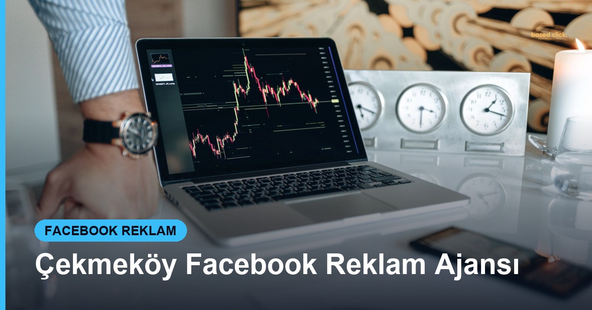 Çekmeköy Facebook Reklam Ajansı - Based Click