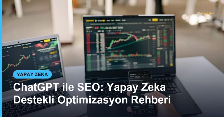 ChatGPT ile SEO: Yapay Zeka Destekli Optimizasyon Rehberi - Based Click