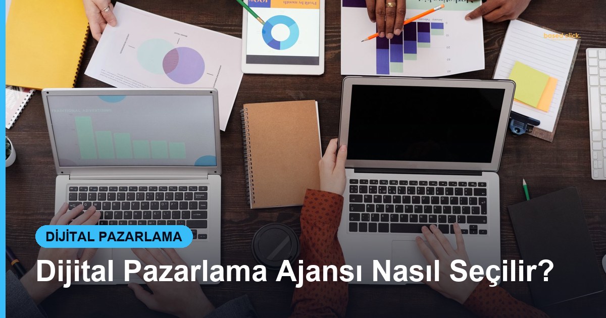 Dijital Pazarlama Ajansı Nasıl Seçilir? - Based Click