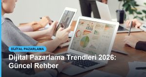 Dijital Pazarlama Trendleri 2026: Güncel Rehber - Based Click