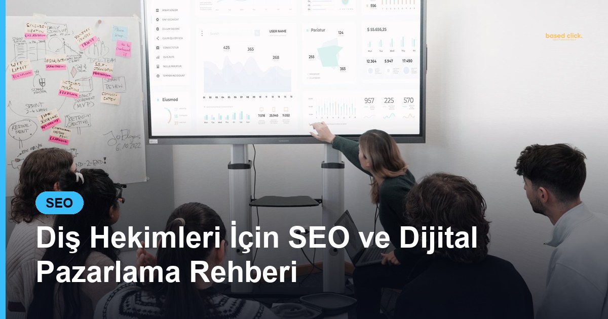 Diş Hekimleri İçin SEO ve Dijital Pazarlama Rehberi - Based Click