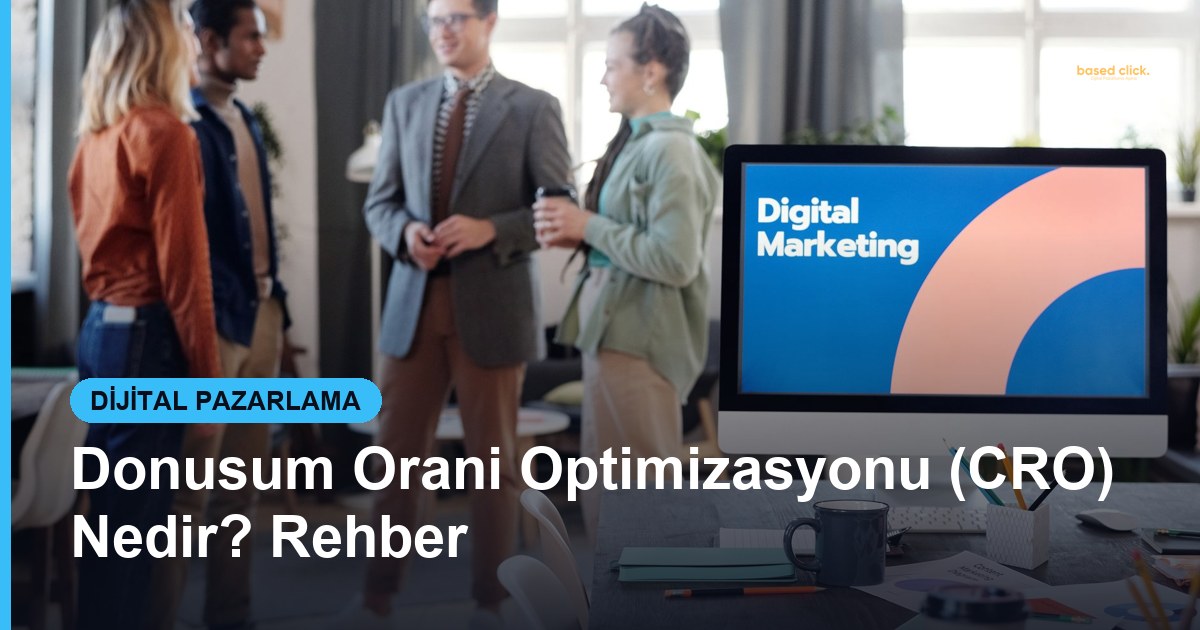 Donusum Orani Optimizasyonu (CRO) Nedir? Rehber - Based Click