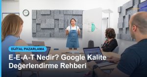 E-E-A-T Nedir? Google Kalite Değerlendirme Rehberi - Based Click