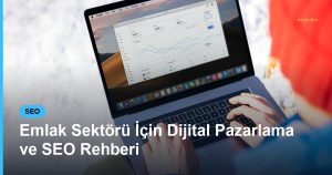 Emlak Sektörü İçin Dijital Pazarlama ve SEO Rehberi - Based Click