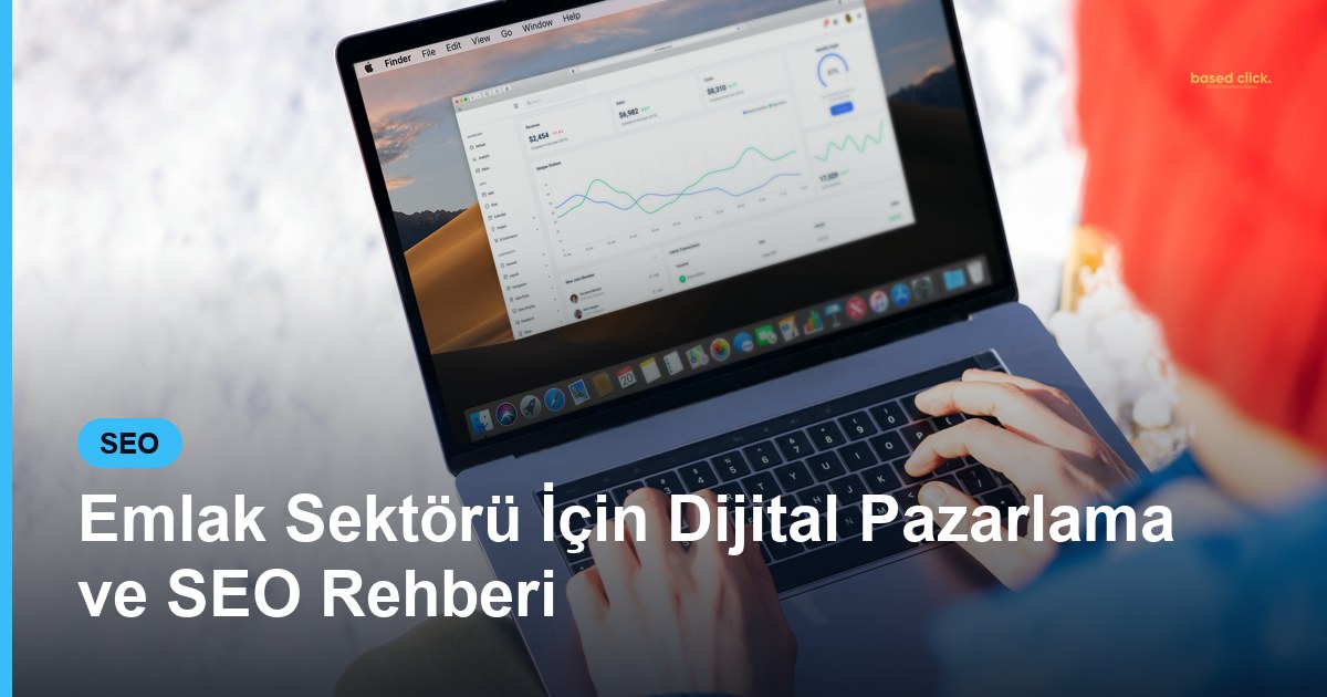 Emlak Sektörü İçin Dijital Pazarlama ve SEO Rehberi - Based Click