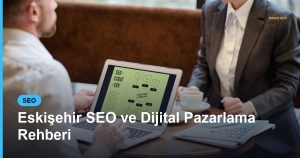 Eskişehir SEO ve Dijital Pazarlama Rehberi - Based Click