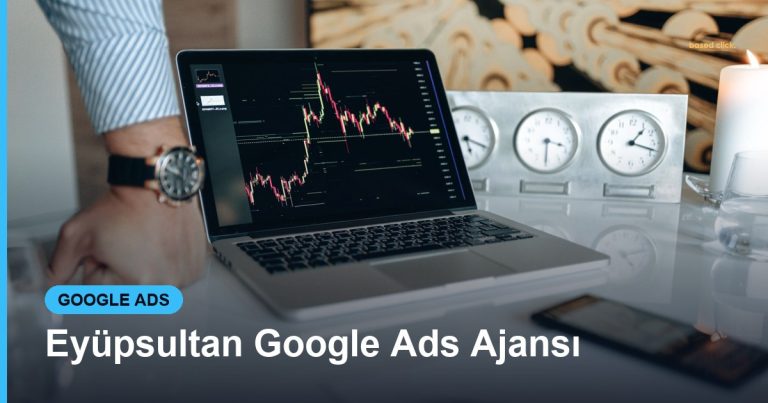 Eyüpsultan Google Ads Ajansı - Based Click