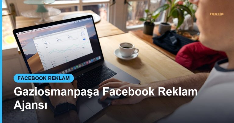 Gaziosmanpaşa Facebook Reklam Ajansı - Based Click