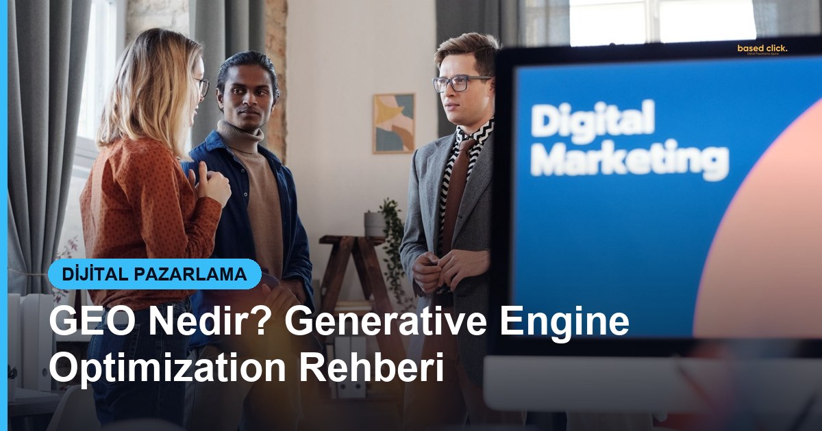 GEO Nedir? Generative Engine Optimization Rehberi - Based Click