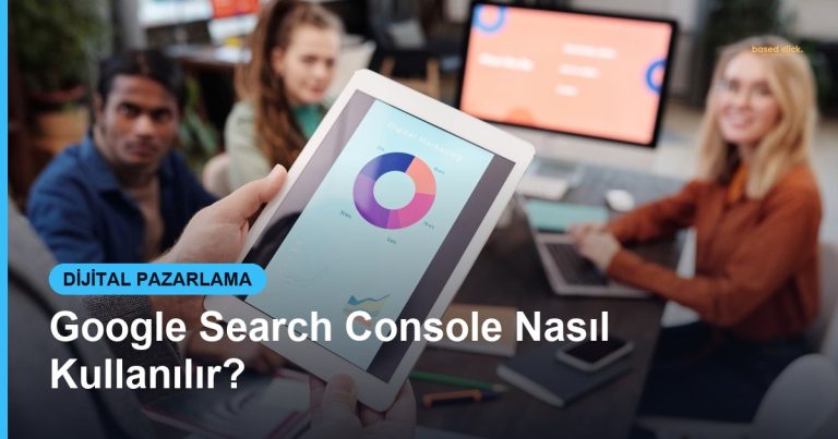 Google Search Console Nasıl Kullanılır? - Based Click