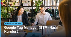 Google Tag Manager (GTM) Nasıl Kurulur? - Based Click