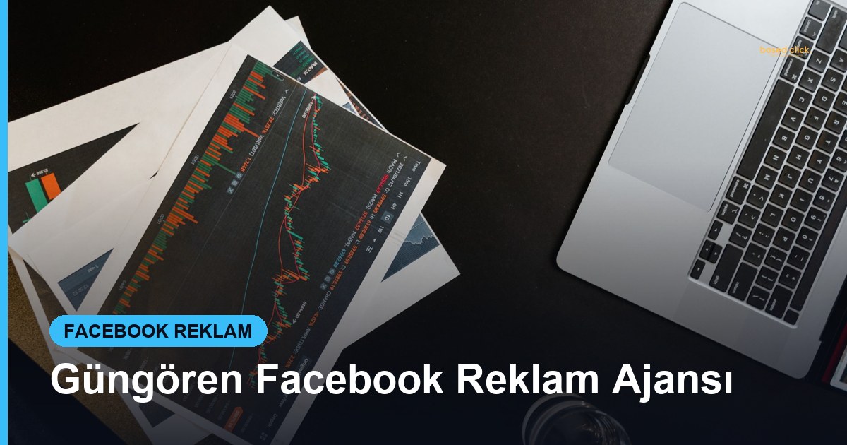 Güngören Facebook Reklam Ajansı - Based Click