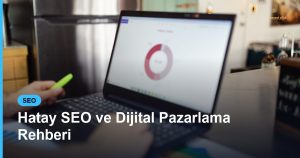 Hatay SEO ve Dijital Pazarlama Rehberi - Based Click