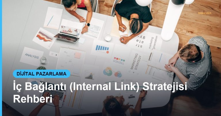 İç Bağlantı (Internal Link) Stratejisi Rehberi - Based Click