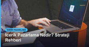 Icerik Pazarlama Nedir? Strateji Rehberi - Based Click