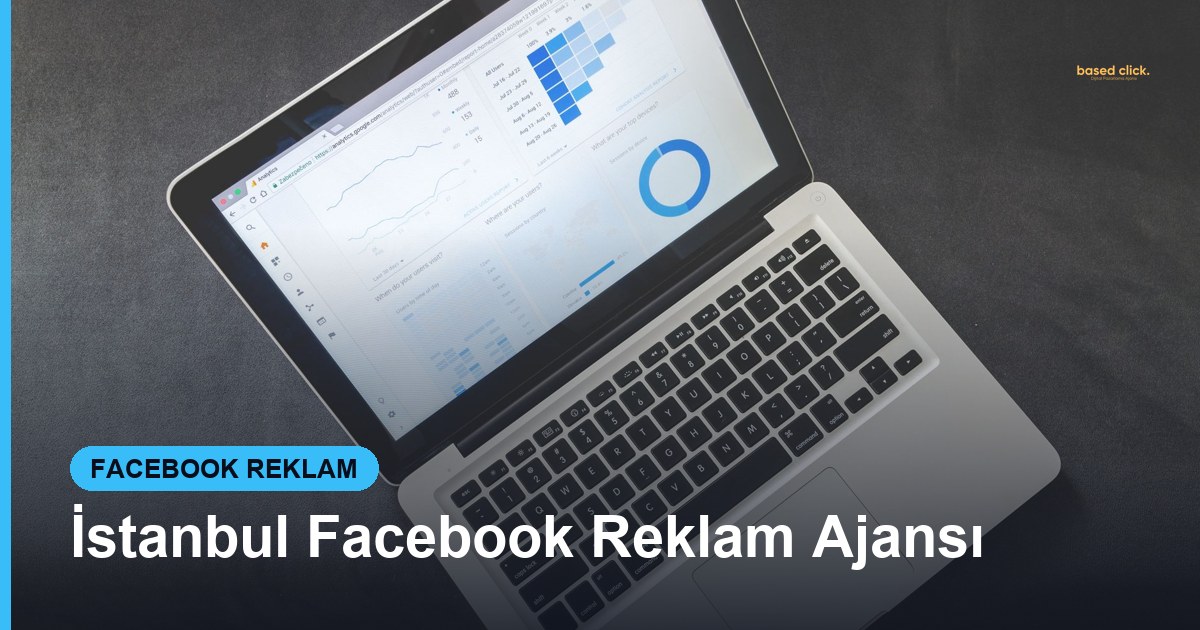İstanbul Facebook Reklam Ajansı - Based Click