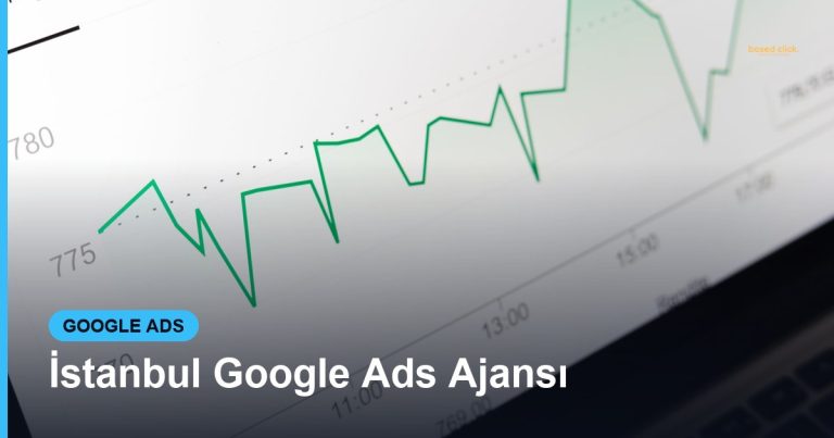 İstanbul Google Ads Ajansı - Based Click