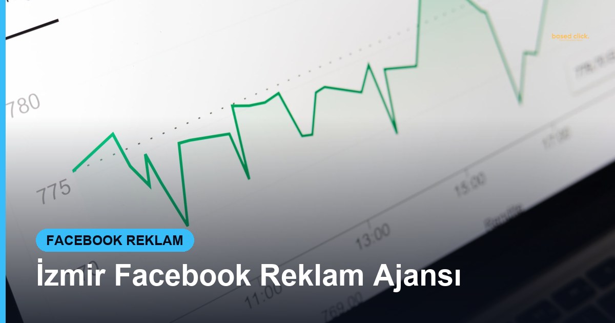 İzmir Facebook Reklam Ajansı - Based Click