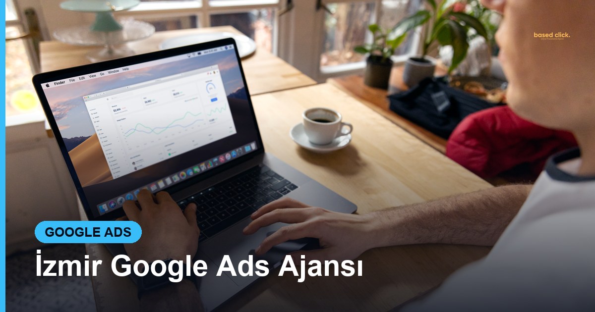 İzmir Google Ads Ajansı - Based Click