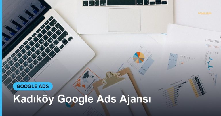 Kadıköy Google Ads Ajansı - Based Click