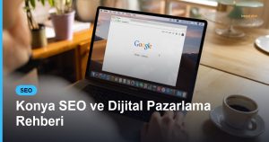 Konya SEO ve Dijital Pazarlama Rehberi - Based Click