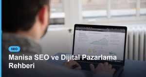 Manisa SEO ve Dijital Pazarlama Rehberi - Based Click
