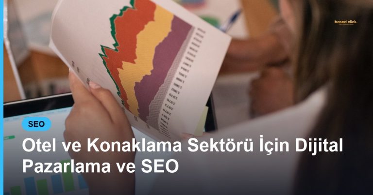 Otel ve Konaklama Sektörü İçin Dijital Pazarlama ve SEO - Based Click