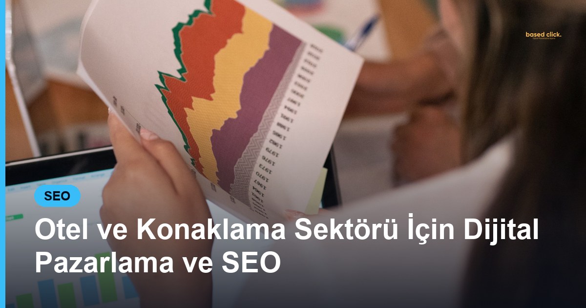 Otel ve Konaklama Sektörü İçin Dijital Pazarlama ve SEO - Based Click