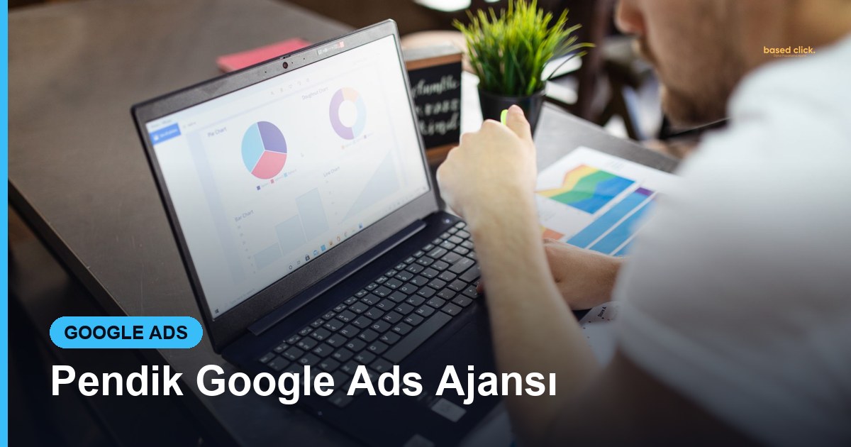 Pendik Google Ads Ajansı - Based Click