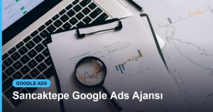 Sancaktepe Google Ads Ajansı - Based Click