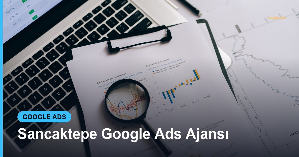 Sancaktepe Google Ads Ajansı - Based Click