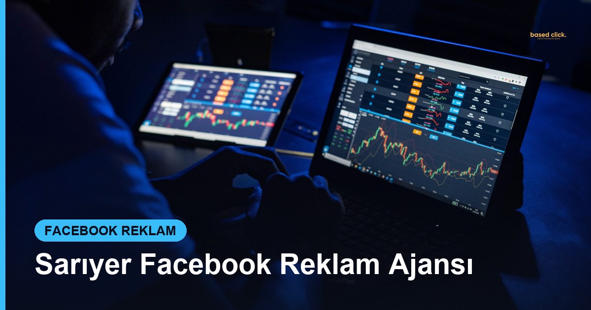 Sarıyer Facebook Reklam Ajansı - Based Click
