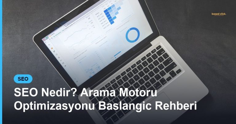 SEO Nedir? Arama Motoru Optimizasyonu Baslangic Rehberi - Based Click