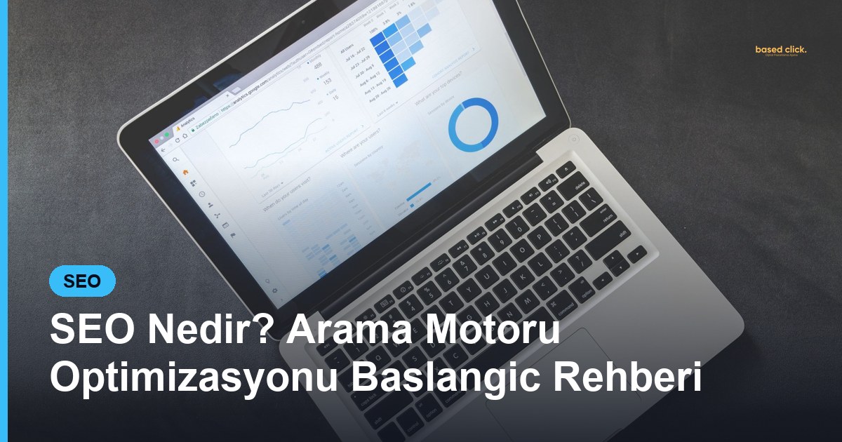 SEO Nedir? Arama Motoru Optimizasyonu Baslangic Rehberi - Based Click